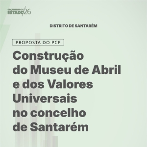 Construção do Centro Interpretativo da Resistência na freguesia do Couço e Museu de Abril e dos Valores Universais no concelho de Santarém